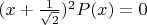 $(x+\frac{1}{\sqrt{2}})^2 P(x)=0$