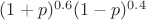 $(1+p)^{0.6}(1-p)^{0.4}$