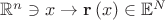$\mathbb{R}^n  \ni x \to {\mathbf{r}}\left( x \right) \in \mathbb{E}^N $