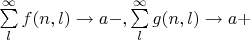 $\sum\limits_{l}^{\infty}{f(n,l)} \to a-, \sum\limits_{l}^{\infty}{g(n,l)} \to a+$