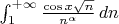 $\int_1^{+\infty}{\cos x\sqrt n\over n^{\alpha}}\,dn$