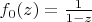 $f_0(z)=\frac{1}{1-z}$