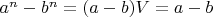 $a^n-b^n=(a-b)V=a-b