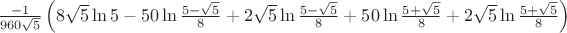 $\frac{-1}{960\sqrt{5}}\left(8\sqrt{5}\ln5-50\ln\frac{5-\sqrt{5}}{8}+2\sqrt{5}\ln\frac{5-\sqrt{5}}{8}+50\ln\frac{5+\sqrt{5}}{8}+2\sqrt{5}\ln\frac{5+\sqrt{5}}{8}\right)$