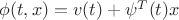 $ \phi(t,x) = v(t) + \psi^T(t)x $