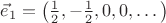 $\vec{e}_1=\left(\frac{1}{2},-\frac{1}{2},0,0,\dots\right)$