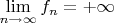$\lim\limits_{n\to\infty} f_n = +\infty$