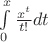 $\int\limits_0^x \frac{x^t}{t!}dt$