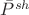 $\bar{P}^{sh}$