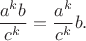 $\dfrac{a^k b}{c^k}=\dfrac{a^k}{c^k}b.$