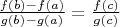 $\frac{f(b)-f(a)}{g(b)-g(a)}=\frac{f(c)}{g(c)}$