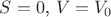 $S=0$, $V=V_0$