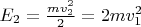 $E_2=\frac{m v_2^2}2=2 m v_1^2$