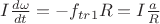 $I\frac{d \omega}{dt}=-f_{tr1}R=I\frac{a}{R}$