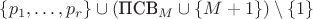 $\{p_1,\ldots,p_r\}\cup(\text{ПСВ}_M\cup\{M+1\})\setminus\{1\}$