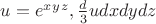 $u = e^x^y^z , \frac d3u dxdydz \left $