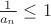$\frac{1}{a_n} \le 1$