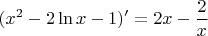 $$(x^2-2\ln {x}-1)'=2x-\dfrac{2}{x}$$