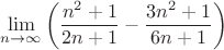 $$
\mathop {\lim }\limits_{n \to \infty } \left( {{{n^2  + 1} \over {2n + 1}} - {{3n^2  + 1} \over {6n + 1}}} \right)
$$