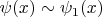 $\psi(x) \sim \psi_1(x) $