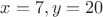 $x=7,y=20$