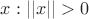 $x:||x||>0$