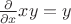 $\frac {\partial} {\partial x} xy  = y$