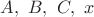 $A,\ B,\ C,\ x$