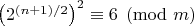 $\left(2^{(n+1)/2}\right)^2 \equiv 6\pmod{m}$