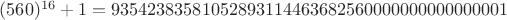 $(560)^{16}+1 = 93542383581052893114463682560000000000000001$