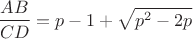 $$\frac{AB}{CD}=p-1+\sqrt{p^2-2p}$$