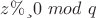 $z≡ 0 $ $mod$ $ q$ $z≡ 0 $ $mod$ $ q$