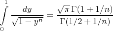 $$\int\limits_0^1 \dfrac{dy}{\sqrt{1-y^n}}=\dfrac{\sqrt{\pi}\,\Gamma(1 + 1/n)}{\Gamma(1/2 + 1/n)}$$