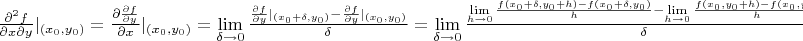 $\frac{\partial^2f}{\partial x\partial y}|_{(x_0,y_0)}=\frac{\partial \frac{\partial f}{\partial y}}{\partial x}|_{(x_0,y_0)}=\lim\limits_{\delta\to 0}\frac{\frac{\partial f}{\partial y}|_{(x_0+\delta,y_0)}-\frac{\partial f}{\partial y}|_{(x_0,y_0)}}{\delta}=\lim\limits_{\delta\to 0}\frac{\lim\limits_{h\to 0}\frac{f(x_0+\delta,y_0+h)-f(x_0+\delta,y_0)}{h}-\lim\limits_{h\to 0}\frac{f(x_0,y_0+h)-f(x_0,y_0)}{h}}{\delta}=$