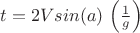 $t=2Vsin(a)$ \left( \frac 1 g \right)  $$
