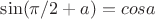 $\sin (\pi/2+a)=cos a$