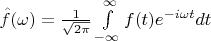 $\hat{f}(\omega)=\frac{1}{\sqrt{2\pi}}\int\limits_{-\infty}^{\infty}f(t)e^{-i\omega t}dt$