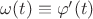 $\omega(t)\equiv\varphi'(t)$