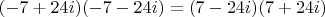 $(-7+24i)(-7-24i)=(7-24i)(7+24i)$