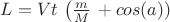 $L=Vt$ \left( \frac m M \right+cos(a))  $$