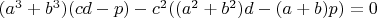 $(a^3+b^3)(cd-p)-c^2((a^2+b^2)d-(a+b)p)=0$