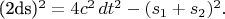 (2ds)^2 = 4c^2\,dt^2 - (s_1+s_2)^2.