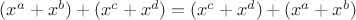 $(x^a+x^b)+(x^c+x^d)=(x^c+x^d)+(x^a+x^b)$