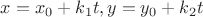 $x=x_0 + k_1t, y=y_0+k_2t$