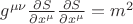 $g^{\mu \nu}\frac{\partial S}{\partial x^{\mu}} \frac{\partial S}{\partial x^{\mu}} = m^2 $