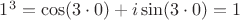 $1^3 = \cos(3\cdot0)+i\sin(3\cdot0)=1$