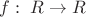 $f:\;R \to R$