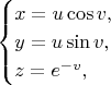 $$\begin{cases}x=u\cos v,\\y=u\sin v,\\z=e^{-v},\end{cases}$$