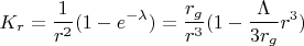 $$K_r =\frac{1}{r^2}(1-e^{-\lambda})=\frac{r_g}{r^3}(1-\frac{\Lambda}{3r_g}r^3)$$