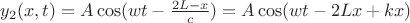 $y_2(x,t)=A\cos(wt-\frac{2L-x}{c})=A\cos(wt-2Lx+kx) $
